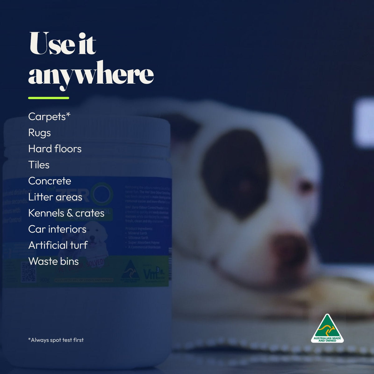 Use it anywhere: carpets, rugs, hard floors, tiles, concrete, litter areas, kennels and crates, car interiors, artificial turf and waste bins. Always spot test first.
